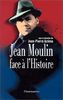 Jean Moulin face à l'Histoire (Docs Temoignag)