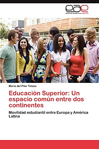 Educación Superior: Un espacio común entre dos continentes: Movilidad estudiantil entre Europa y América Latina