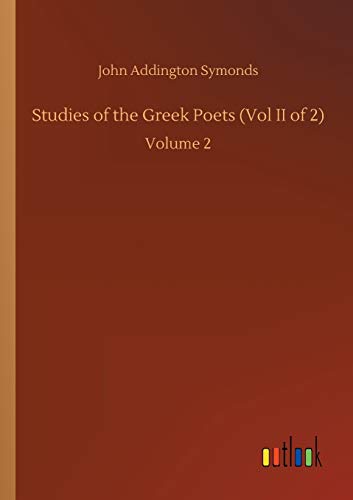 Studies of the Greek Poets (Vol II of 2): Volume 2