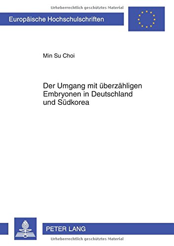 Der Umgang mit überzähligen Embryonen in Deutschland und Südkorea (Europäische Hochschulschriften / European University Studies / Publications Universitaires Européennes)
