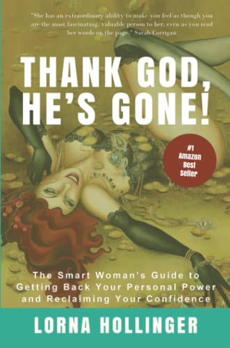 THANK GOD HE'S GONE: The Smart Woman's Guide to Getting Back Your Personal Power and Reclaiming Your Confidence