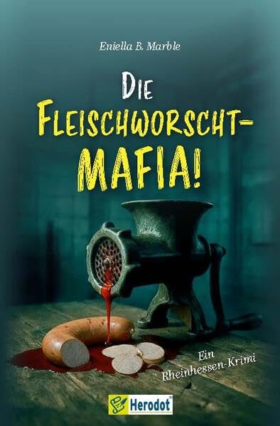 Die Fleischworscht-Mafia!: Ein Rheinhessen-Krimi - Band 3