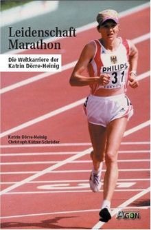 Leidenschaft Marathon. Die Weltkarriere der Katrin Dörre-Heinig