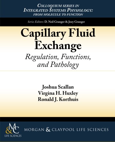 Capillary Fluid Exchange: Regulation, Functions, and Pathology (Colloquium Lectures on Integrated Systems Physiology: from Molecule to Function, Band 3)