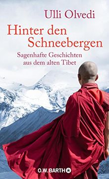 Hinter den Schneebergen: Sagenhafte Geschichten aus dem alten Tibet