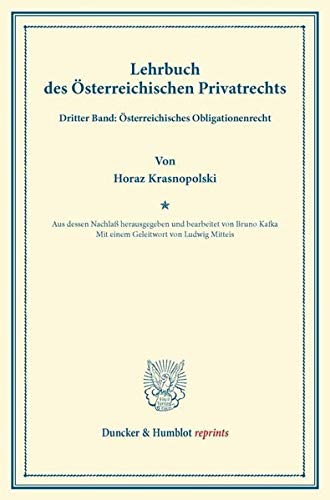 Lehrbuch des Österreichischen Privatrechts.: Dritter Band: Österreichisches Obligationenrecht. Aus dessen Nachlaß hrsg. und bearb. von Bruno Kafka. ... Ludwig Mitteis. (Duncker & Humblot reprints)