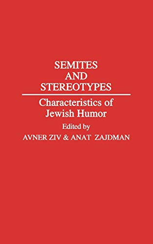Semites and Stereotypes: Characteristics of Jewish Humor (Contributions in Ethnic Studies)