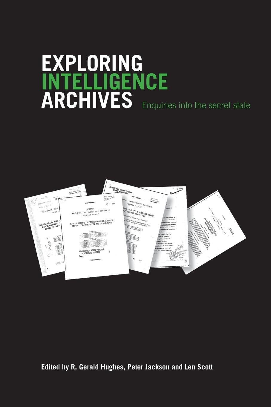 unbekannt Exploring Intelligence Archives, Enquiries Into The Secret State (Studies In Intelligence)