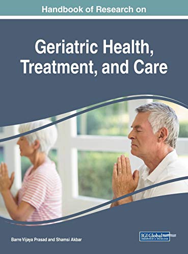 Handbook of Research on Geriatric Health, Treatment, and Care (Advances in Medical, Diagnosis, Treatment, and Care)