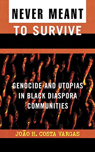 Never Meant to Survive: Genocide and Utopias in Black Diaspora Communities (Transformative Politics)