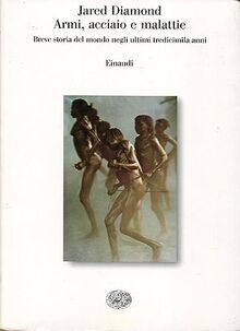Armi, acciaio e malattie. Breve storia del mondo negli ultimi tredicimila anni (Saggi, Band 821)