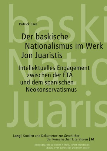 Der baskische Nationalismus im Werk Jon Juaristis: Intellektuelles Engagement zwischen der ETA und dem spanischen Neokonservatismus (Studien und Dokumente zur Geschichte der Romanischen Literaturen)