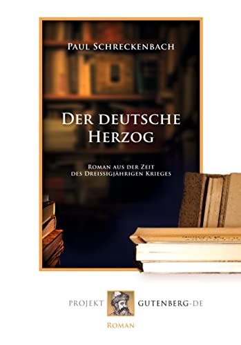 Der deutsche Herzog: Ein Roman aus der Zeit des Dreißigjährigen Krieges