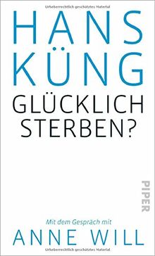 Glücklich sterben?: Mit dem Gespräch mit Anne Will