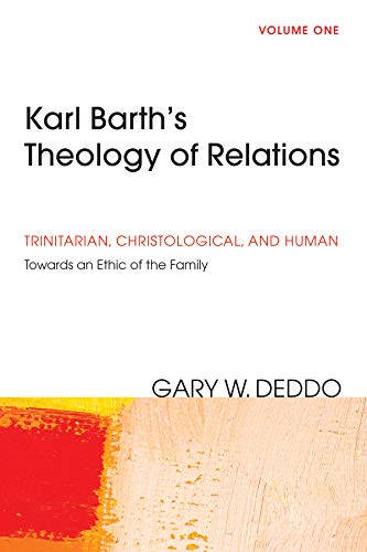 Karl Barth's Theology of Relations, Volume 1: Trinitarian, Christological, and Human: Towards an Ethic of the Family