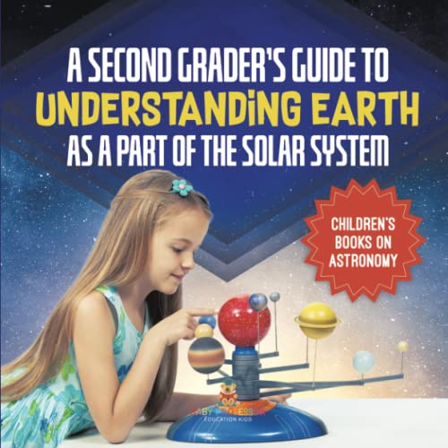 A Second Grader's Guide to Understanding Earth as a Part of the Solar System Children's Books on Astronomy
