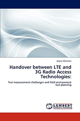 Handover between LTE and 3G Radio Access Technologies:: Test measurement challenges and field environment test planning