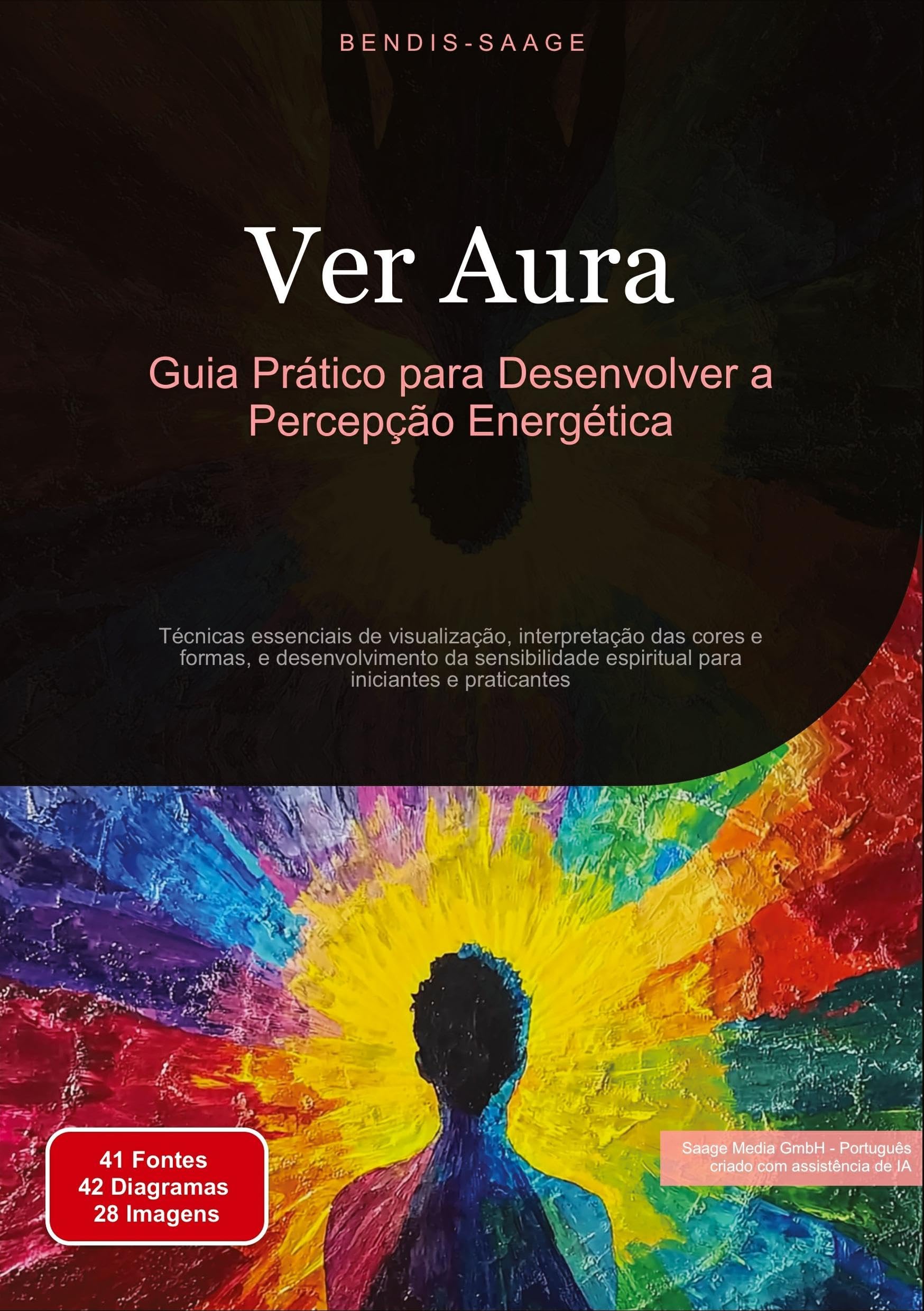 Ver Aura: Guia Prático para Desenvolver a Percepção Energética: Técnicas essenciais de visualização, interpretação das cores e formas, e ... espiritual para iniciantes e praticantes