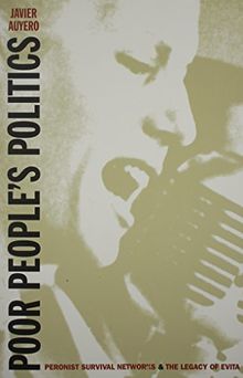 Poor People's Politics: Peronist Survival Networks and the Legacy of Evita