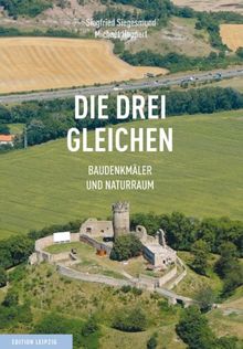 Die 'Drei Gleichen'. Baudenkmäler und Naturraum: Faszination einer Kulturlandschaft