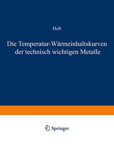Die Temperatur-Wärmeinhaltskurven der technisch wichtigen Metalle (Forschungsarbeiten auf dem Gebiete des Ingenieurwesens, 204, Band 204)