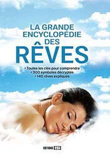La grande encyclopédie des rêves : toutes les clés pour comprendre, 300 symboles décryptés, 140 rêves expliqués