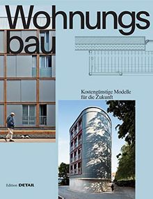 Wohnungsbau: Kostengünstige Modelle für die Zukunft (DETAIL Special)