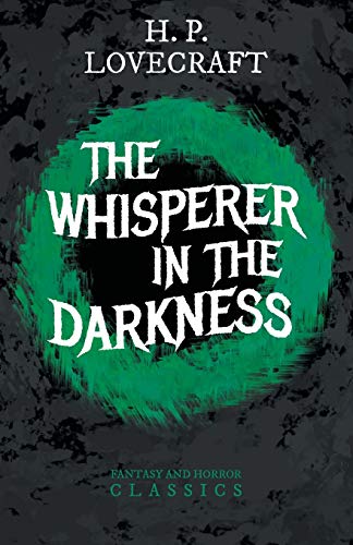 The Whisperer in Darkness (Fantasy and Horror Classics): With a Dedication by George Henry Weiss