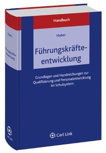 Handbuch Führungskräfteentwicklung: Geundlagen zur Qualifizierung und Personalentwicklung in der Schule