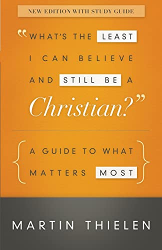 What's the Least I Can Believe and Still Be a Christian?: A Guide to What Matters Most