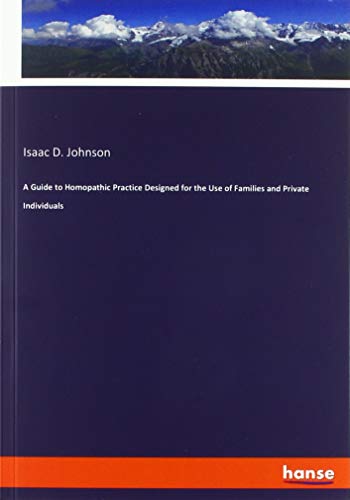 A Guide to Homopathic Practice Designed for the Use of Families and Private Individuals
