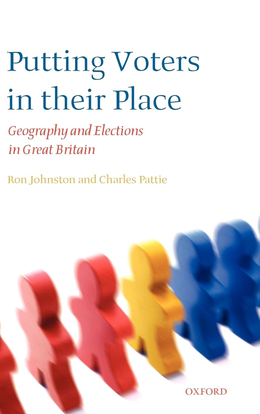 Putting Voters in Their Place: Geography and Elections in Great Britain (Oxford Geographical And Environmental Studies Series)
