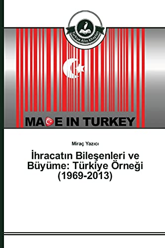 İhracatın Bileşenleri ve Büyüme: Türkiye Örneği (1969-2013): Türkiye Örneği (1969-2013)