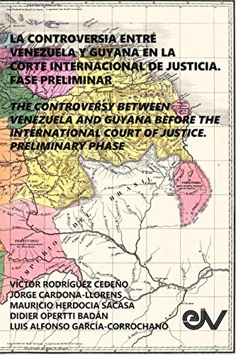 LA CONTROVERSIA ENTRE VENEZUELA Y GUYANA EN LA CORTE INTERNACIONAL DE JUSTICIA. FASE PRELIMINAR