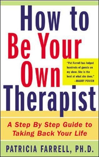 How to Be Your Own Therapist: A Step-By-Step Guide to Taking Back Your Life
