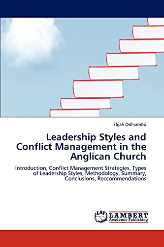 Leadership Styles and Conflict Management in the Anglican Church: Introduction, Conflict Management Strategies, Types of Leadership Styles, Methodology, Summary, Conclusions, Reccommendations
