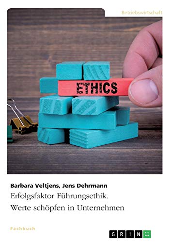 Erfolgsfaktor Führungsethik. Werte schöpfen in Unternehmen: 2. überarbeitete Auflage