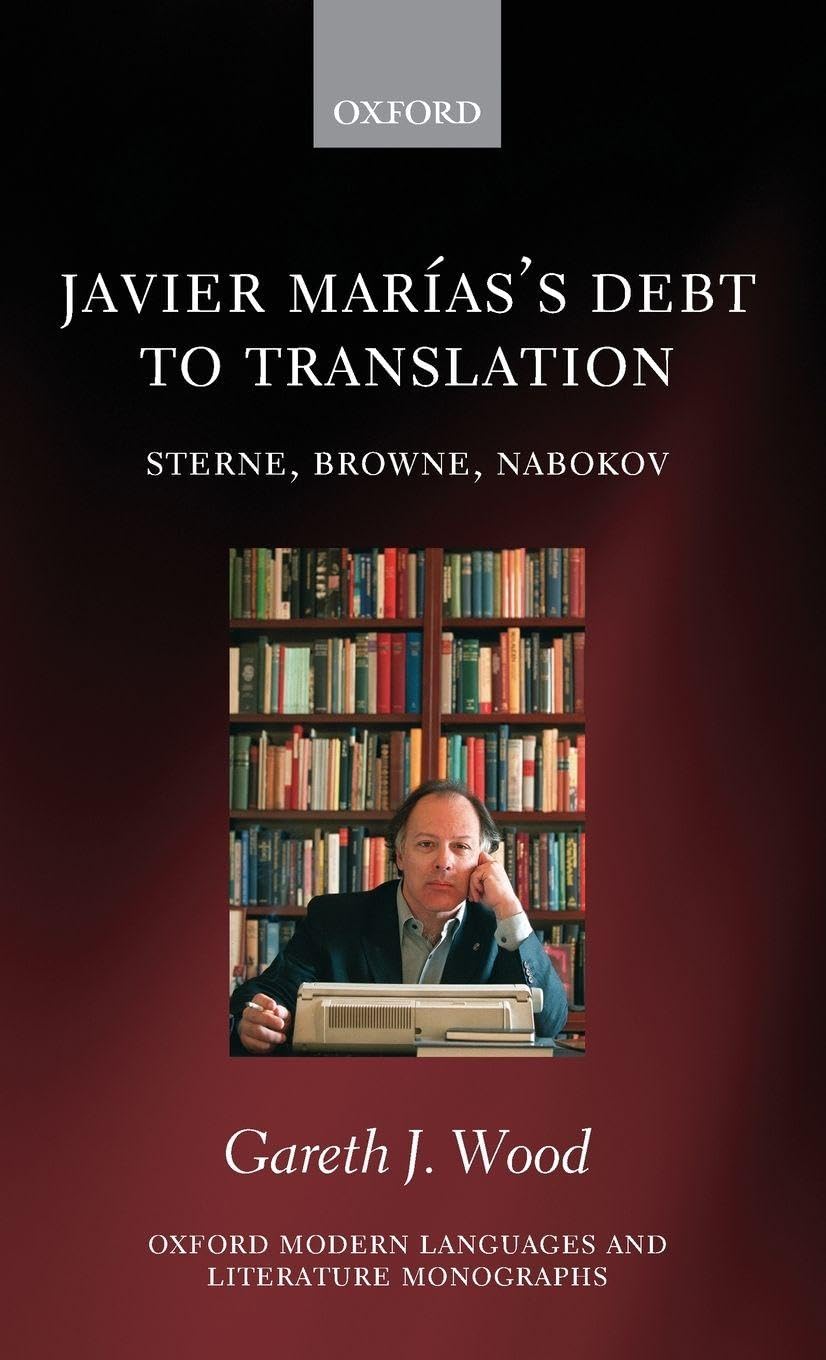 JAVIER MARIAS DEBT TRANSLATION OMLLM C: Sterne, Browne, Nabokov (Oxford Modern Languages and Literature Monographs)