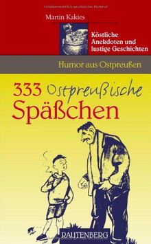 Humor aus Ostpreußen - 333 Ostpreußische Späßchen - Köstliche Anekdoten und lustige Geschichten - RAUTENBERG Verlag