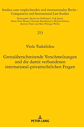 Grenzüberschreitende Verschmelzungen und die damit verbundenen international-privatrechtlichen Fragen (Studien zum vergleichenden und internationalen Recht / Comparative and International Law Studies)