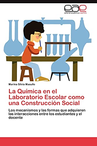 La Química en el Laboratorio Escolar como una Construcción Social: Los mecanismos y las formas que adquieren las interacciones entre los estudiantes y el docente