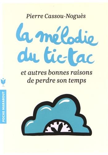 La Mélodie Du Tic-tac Et Autres Bonnes Raisons De Perdre Son Temps