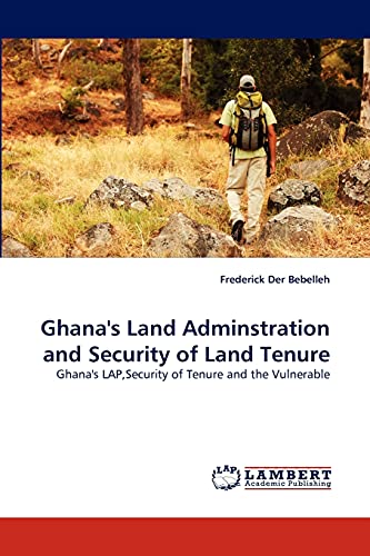 Ghana's Land Adminstration and Security of Land Tenure: Ghana's LAP,Security of Tenure and the Vulnerable
