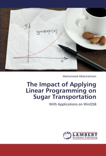The Impact of Applying Linear Programming on Sugar Transportation: With Applications on WinQSB
