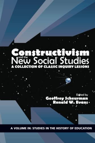 Constructivism and the New Social Studies: A Collection of Classic Inquiry Lessons: A Collection of Classic Inquiry Lessons (hc) (Studies in the History of Education)