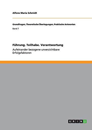 Führung. Teilhabe. Verantwortung: Aufeinander bezogene unverzichtbare Erfolgsfaktoren