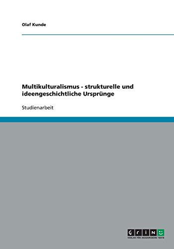 Multikulturalismus - strukturelle und ideengeschichtliche Ursprünge
