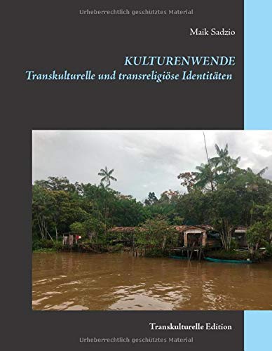Kulturenwende: Transkulturelle und transreligiöse Identitäten Auswertung einer empirischen Studie unter pädagogischen Multiplikatoren/-innen in Belém-Pará, Brasilien