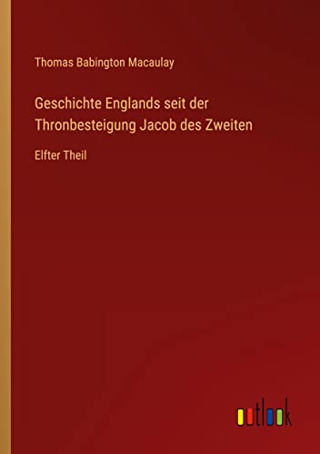 Geschichte Englands seit der Thronbesteigung Jacob des Zweiten: Elfter Theil
