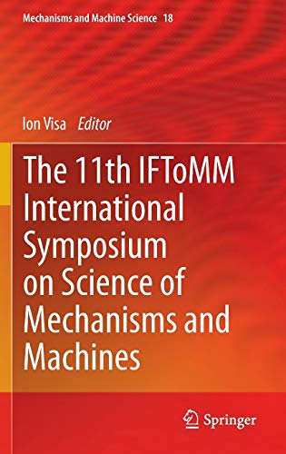 The 11th IFToMM International Symposium on Science of Mechanisms and Machines (Mechanisms and Machine Science, 18, Band 18)